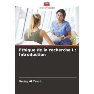 Al Yaari, Sadeq Éthique de la recherche I : Introduction Al Yaari, Sadeq Éthique de la recherche I : Introduction