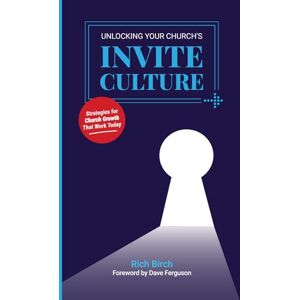 Birch, Rich Unlocking Your Church’s Invite Culture: Strategies for Church Growth That Work Today Birch, Rich Unlocking Your Church’s Invite Culture: Strategies for Church Growth That Work Today