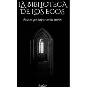 Garcia, Ruben La Biblioteca de los Sueños: Relatos que despiertan los sueños (Cuentos que trascienden el tiempo) Garcia, Ruben La Biblioteca de los Sueños: Relatos que despiertan los sueños (Cuentos que trascienden el tiempo)