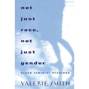 Smith, Valerie Not Just Race, Not Just Gender: Black Feminist Readings Smith, Valerie Not Just Race, Not Just Gender: Black Feminist Readings