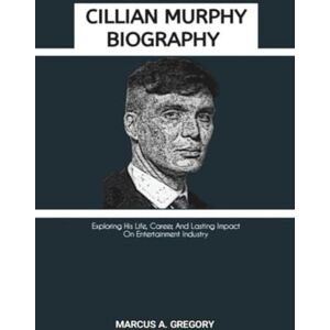 A. Gregory, Marcus CILLIAN MURPHY BIOGRAPHY: Exploring His Life, Career, And Lasting Impact On Entertainment Industry A. Gregory, Marcus CILLIAN MURPHY BIOGRAPHY: Exploring His Life, Career, And Lasting Impact On Entertainment Industry