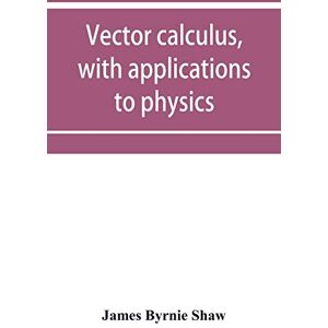 Byrnie Shaw, James Vector calculus, with applications to physics Byrnie Shaw, James Vector calculus, with applications to physics