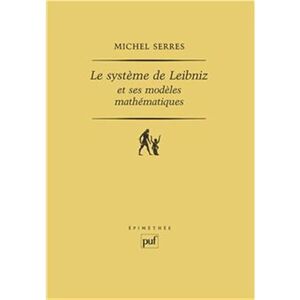 Serres, Michel Le système de Leibniz et ses modèles mathématiques: Étoiles, schémas, points Serres, Michel Le système de Leibniz et ses modèles mathématiques: Étoiles, schémas, points