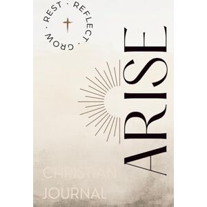 ASND, ARISE & ARISE: REST · REFLECT · GROW: A GUIDED CHRISTIAN JOURNAL TO NURTURE YOUR FAITH, REFLECT ON SCRIPTURE, AND GROW CLOSER TO GOD EACH DAY. ASND, ARISE & ARISE: REST · REFLECT · GROW: A GUIDED CHRISTIAN JOURNAL TO NURTURE YOUR FAITH, REFLECT ON SCRIPTURE, AND GROW CLOSER TO GOD EACH DAY.