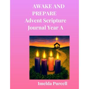 Purcell, Imelda Awake And Prepare: Advent Scripture Journal Year A Purcell, Imelda Awake And Prepare: Advent Scripture Journal Year A