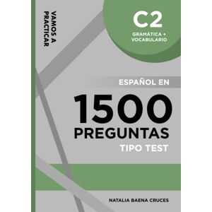 Baena Cruces, Natalia Vamos a practicar: Gramática + Vocabulario C2: Español en 1500 preguntas tipo test Baena Cruces, Natalia Vamos a practicar: Gramática + Vocabulario C2: Español en 1500 preguntas tipo test