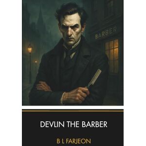 Farjeon, B L Devlin the Barber: A Classic Historical Mystery Novel Farjeon, B L Devlin the Barber: A Classic Historical Mystery Novel