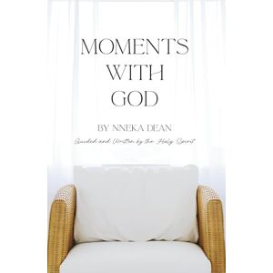 Dean, Nneka Bernadette Moments With God: Guided and Written by the Holy Spirit Dean, Nneka Bernadette Moments With God: Guided and Written by the Holy Spirit