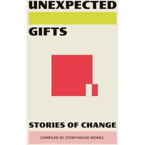 Works, Storyhouse Unexpected Gifts: Stories of Change Works, Storyhouse Unexpected Gifts: Stories of Change