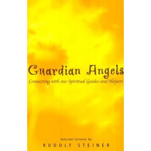 Steiner, Rudolf Guardian Angels: Connecting with Our Spiritual Guides and Helpers Steiner, Rudolf Guardian Angels: Connecting with Our Spiritual Guides and Helpers