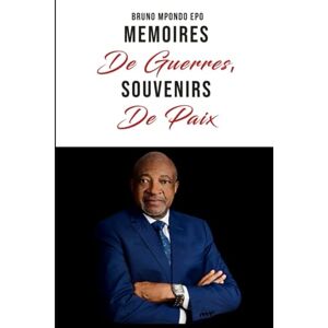 EPO, BRUNO MPONDO MEMOIRES DE GUERRES, SOUVENIRS DE PAIX EPO, BRUNO MPONDO MEMOIRES DE GUERRES, SOUVENIRS DE PAIX