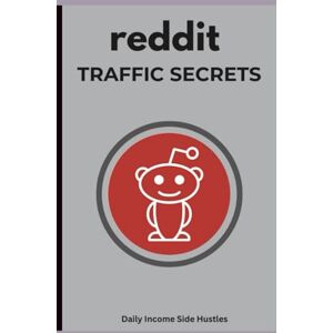 Side Hustles, Daily Income Reddit Traffic Secrets: How to Drive Unlimited Targeted Visitors & Buyers from Reddit Without Spending on Ads (Even If You’re New to the Platform) (Social Media Traffic Secrets Bundle) Side Hustles, Daily Income Reddit Traffic Secrets: How to Drive Unlimited Targeted Visitors & Buyers from Reddit Without Spending on Ads (Even If You’re New to the Platform) (Social Media Traffic Secrets Bundle)
