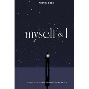 Nwakanma, Benjamin Uchechukwu Myself & I Nwakanma, Benjamin Uchechukwu Myself & I