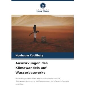 COULIBALY, Nouhoum Auswirkungen des Klimawandels auf Wasserbauwerke: Auswirkungen extremer Wetterbedingungen auf die Trinkwasserversorgung: Fallbeispiele aus den Kreisen Kangaba und Nara COULIBALY, Nouhoum Auswirkungen des Klimawandels auf Wasserbauwerke: Auswirkungen extremer Wetterbedingungen auf die Trinkwasserversorgung: Fallbeispiele aus den Kreisen Kangaba und Nara