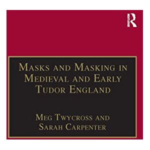Twycross, Meg Masks and Masking in Medieval and Early Tudor England (Studies in Performance and Early Modern Drama) Twycross, Meg Masks and Masking in Medieval and Early Tudor England (Studies in Performance and Early Modern Drama)
