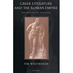 Whitmarsh, Tim Greek Literature and the Roman Empire: The Politics of Imitation Whitmarsh, Tim Greek Literature and the Roman Empire: The Politics of Imitation