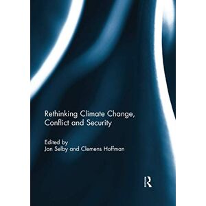 Rethinking Climate Change, Conflict and Security Rethinking Climate Change, Conflict and Security