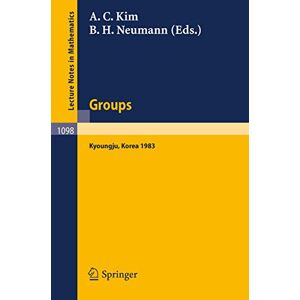 Groups Korea 1983: Proceedings of a Conference on Combinatorial Group Theory held at Kyoungju, Korea, August 26-31, 1983: 1098 (Lecture Notes in Mathematics, 1098) Groups Korea 1983: Proceedings of a Conference on Combinatorial Group Theory held at Kyoungju, Korea, August 26-31, 1983: 1098 (Lecture Notes in Mathematics, 1098)