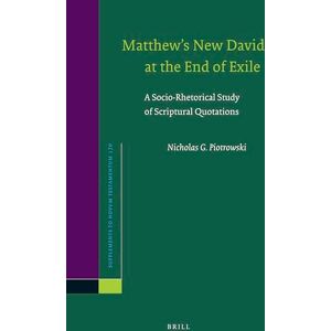 Piotrowski, Nicholas G. Matthew’s New David at the End of Exile: A Socio-Rhetorical Study of Scriptural Quotations: 170 (Novum Testamentum, Supplements, 170) Piotrowski, Nicholas G. Matthew’s New David at the End of Exile: A Socio-Rhetorical Study of Scriptural Quotations: 170 (Novum Testamentum, Supplements, 170)