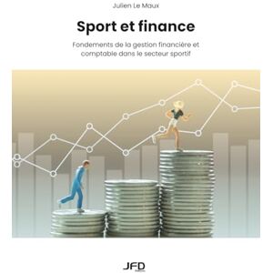 Le Maux, Julien Sport et finance: Fondements de la gestion financière et comptable dans le secteur sportif Le Maux, Julien Sport et finance: Fondements de la gestion financière et comptable dans le secteur sportif