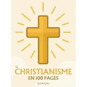 da Costa, Naël Le Christianisme : l'essentiel en 100 pages: Explorez la naissance du christianisme, les textes fondateurs, le mystère de la foi chrétienne, l’Église et ses sacrements da Costa, Naël Le Christianisme : l'essentiel en 100 pages: Explorez la naissance du christianisme, les textes fondateurs, le mystère de la foi chrétienne, l’Église et ses sacrements