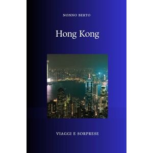 Berto, Nonno Hong Kong: La città che visse due volte (Viaggi e Sorprese) Berto, Nonno Hong Kong: La città che visse due volte (Viaggi e Sorprese)