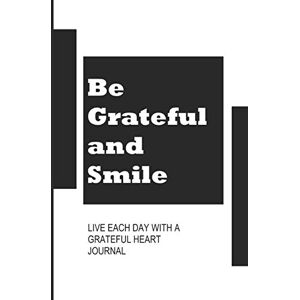 Codling, Miss Nicola Be grateful and smile: Live each day with a grateful heart journal Codling, Miss Nicola Be grateful and smile: Live each day with a grateful heart journal