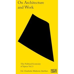 On Architecture and Work: The Political Economy of Space Vol. 3 On Architecture and Work: The Political Economy of Space Vol. 3