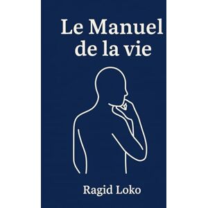 Loko, Ragid Le Manuel de la Vie: Stratégies, leçons et réflexions pour réussir sa vie, pas juste sa carrière Loko, Ragid Le Manuel de la Vie: Stratégies, leçons et réflexions pour réussir sa vie, pas juste sa carrière