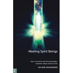 Woodward, Bob Meeting Spirit Beings: How to Converse with Personal Guides, Guardian Angels and the Christ Woodward, Bob Meeting Spirit Beings: How to Converse with Personal Guides, Guardian Angels and the Christ