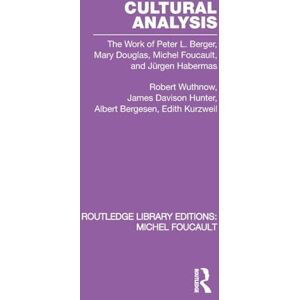 Wuthnow, Robert Cultural Analysis: The Work of Peter L. Berger, Mary Douglas, Michel Foucault, and Jürgen Habermas: 5 (Routledge Library Editions: Michel Foucault) Wuthnow, Robert Cultural Analysis: The Work of Peter L. Berger, Mary Douglas, Michel Foucault, and Jürgen Habermas: 5 (Routledge Library Editions: Michel Foucault)