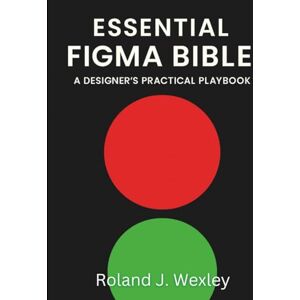 Roland Essential Figma Bible: A Designer’s Practical Playbook (Graphic Designers Handbook and Tips) Roland Essential Figma Bible: A Designer’s Practical Playbook (Graphic Designers Handbook and Tips)