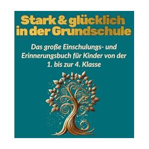 Zwischenzeilen Stark & glücklich in der Grundschule: das große Einschulungs- und Erinnerungsbuch für Kinder von der 1. bis zur 4. Klasse Zwischenzeilen Stark & glücklich in der Grundschule: das große Einschulungs- und Erinnerungsbuch für Kinder von der 1. bis zur 4. Klasse