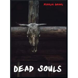 Gogol, Nikolai Dead Souls Gogol, Nikolai Dead Souls
