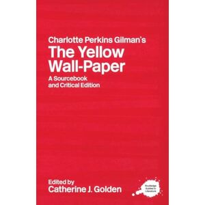 Charlotte Perkins Gilman's The Yellow Wall-Paper: A Sourcebook and Critical Edition (Routledge Guides to Literature) Charlotte Perkins Gilman's The Yellow Wall-Paper: A Sourcebook and Critical Edition (Routledge Guides to Literature)