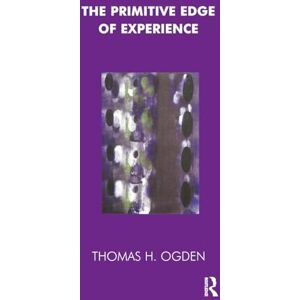 Ogden, Thomas The Primitive Edge of Experience (Maresfield Library) Ogden, Thomas The Primitive Edge of Experience (Maresfield Library)