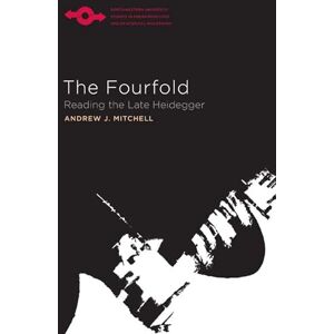 Mitchell, Andrew J. Fourfold: Reading the Late Heidegger (Studies in Phenomenology and Existential Philosophy) Mitchell, Andrew J. Fourfold: Reading the Late Heidegger (Studies in Phenomenology and Existential Philosophy)
