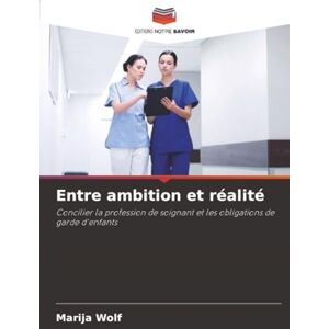 Wolf, Marija Entre ambition et réalité: Concilier la profession de soignant et les obligations de garde d'enfants Wolf, Marija Entre ambition et réalité: Concilier la profession de soignant et les obligations de garde d'enfants