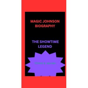 B. galvan, tiffany MAGIC JOHNSON BIOGRAPHY: THE SHOWTIME LEGEND B. galvan, tiffany MAGIC JOHNSON BIOGRAPHY: THE SHOWTIME LEGEND