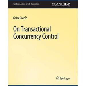 Graefe, Goetz On Transactional Concurrency Control (Synthesis Lectures on Data Management) Graefe, Goetz On Transactional Concurrency Control (Synthesis Lectures on Data Management)