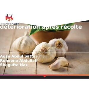 Abdul Sattar, Aqsa Irradiation gamma de l'Allium sativum pour prévenir la détérioration après récolte Abdul Sattar, Aqsa Irradiation gamma de l'Allium sativum pour prévenir la détérioration après récolte
