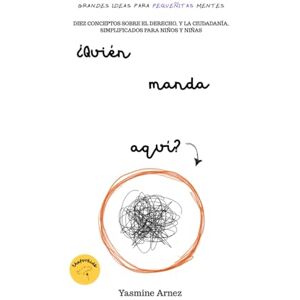 Arnez, Yasmine ¿Quién manda aquí?: Diez conceptos sobre el Derecho y la ciudadanía, simplificados para niños y niñas Arnez, Yasmine ¿Quién manda aquí?: Diez conceptos sobre el Derecho y la ciudadanía, simplificados para niños y niñas
