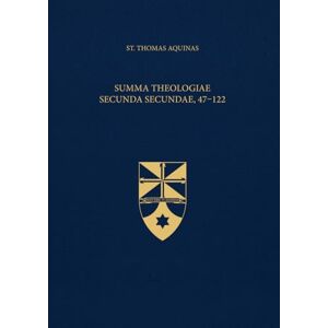 Aquinas, St. Thomas Summa Theologiae Secunda Secundae, 47-122 (Latin-English Edition): Opera Omnia, Volume 18.1 Aquinas, St. Thomas Summa Theologiae Secunda Secundae, 47-122 (Latin-English Edition): Opera Omnia, Volume 18.1