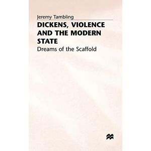 Tambling, J. Dickens, Violence and the Modern State: Dreams of the Scaffold Tambling, J. Dickens, Violence and the Modern State: Dreams of the Scaffold