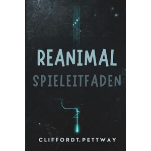Pettway, Clifford T. Reanimal Spielleitfaden: Ein umfassender Spielerleitfaden zu Evolution, Survival und der Neuen Weltordnung Pettway, Clifford T. Reanimal Spielleitfaden: Ein umfassender Spielerleitfaden zu Evolution, Survival und der Neuen Weltordnung
