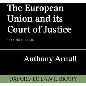 Arnull, Anthony The European Union and its Court of Justice 2/e (Oxford European Union Law Library) Arnull, Anthony The European Union and its Court of Justice 2/e (Oxford European Union Law Library)