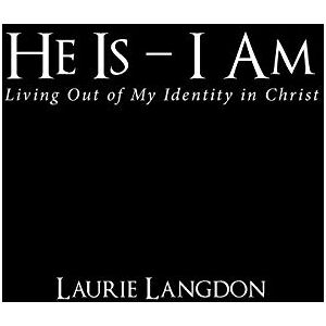Langdon, Laurie He Is I Am: Living out of My Identity in Christ Langdon, Laurie He Is I Am: Living out of My Identity in Christ