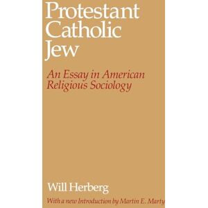 Herberg, Will Protestant--Catholic--Jew: An Essay in American Religious Sociology Herberg, Will Protestant--Catholic--Jew: An Essay in American Religious Sociology