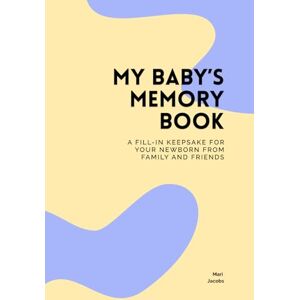 Jacobs, Mari My Baby’s Memory Book: A fill-in keepsake for your newborn from family and friends (The Keepsake Collection) Jacobs, Mari My Baby’s Memory Book: A fill-in keepsake for your newborn from family and friends (The Keepsake Collection)