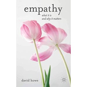 Howe, David Empathy: What it is and why it matters Howe, David Empathy: What it is and why it matters